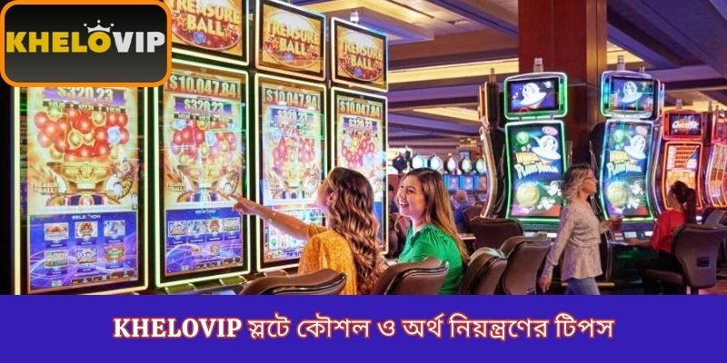 Tips on Strategy and Money Control in KheloVIP Slots